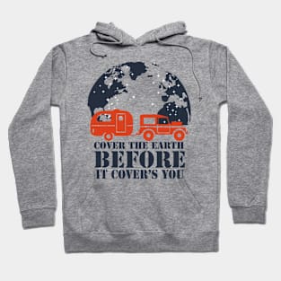 travel - cover the earth before it covers you Hoodie